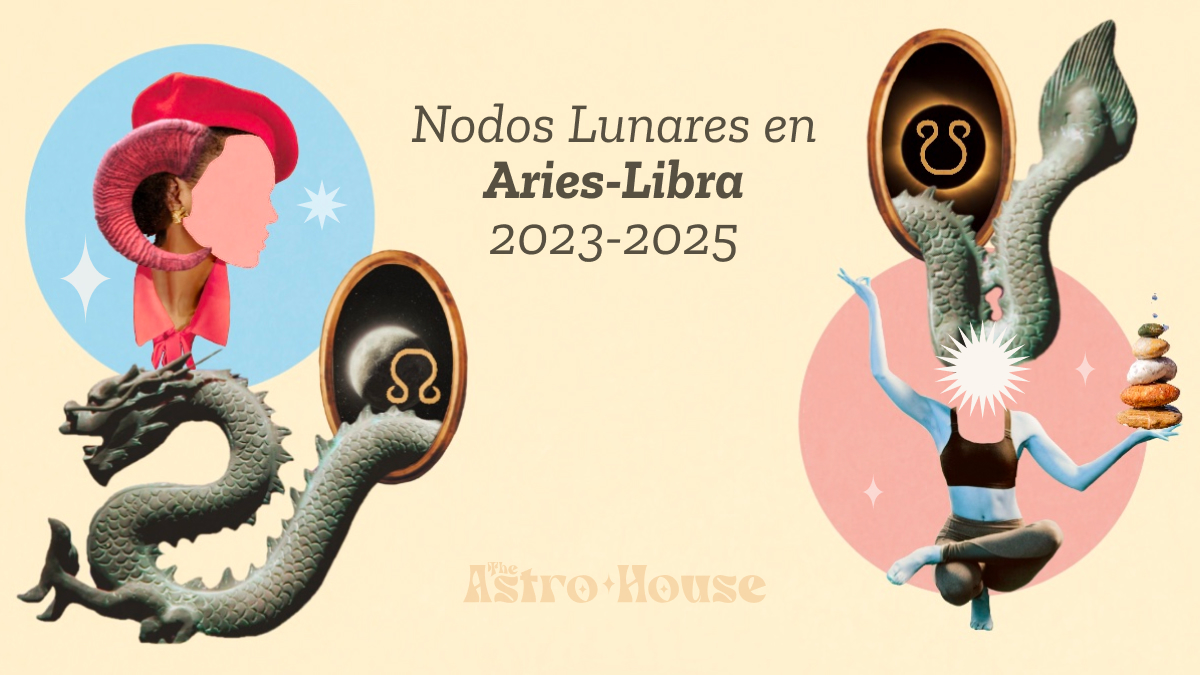Nodos Lunares Aries y Libra 2023 2025 ¿Cómo te Afectará?